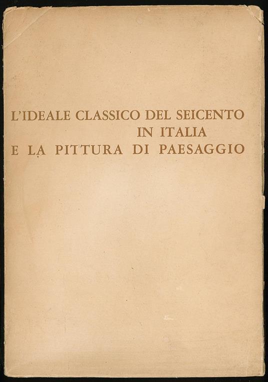 L' ideale classico del Seicento in Italia e la pittura di paesaggio - copertina