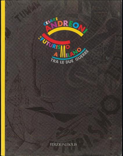 Il Futurismo a Milano tra le due guerre - Cesare Andreoli - copertina