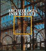 Archeologia industriale monumenti del lavoro fra XVIII e XX secolo