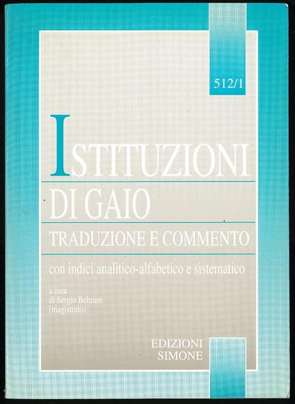 Istitutzioni di Gaio, traduzione e commento con indici analitico-alfabetico e sistematico - Sergio Beltrani - copertina