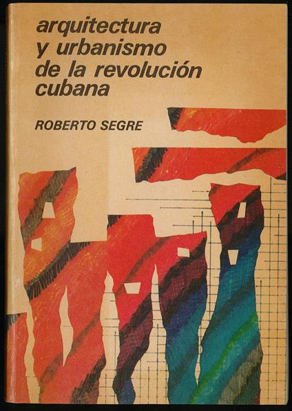 Arquitectura y urbanismo de la revolucion cubana - Roberto Segre - copertina
