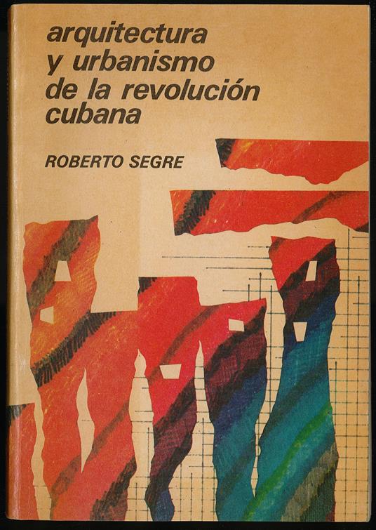 Arquitectura y urbanismo de la revolucion cubana - Roberto Segre - copertina