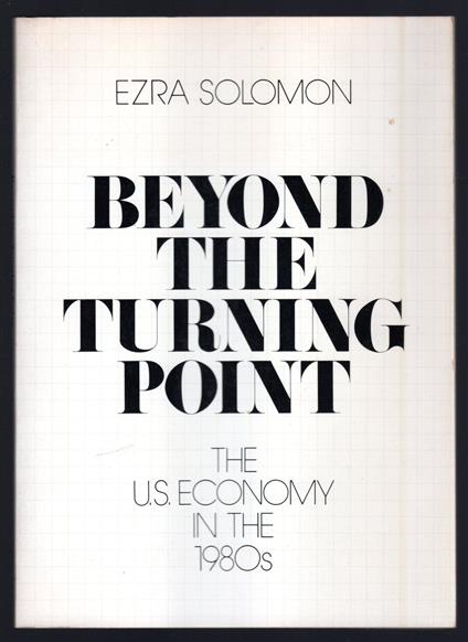 Beyond the turning point. The U.S. Economy in the 1980s - Ezra Solomon - copertina