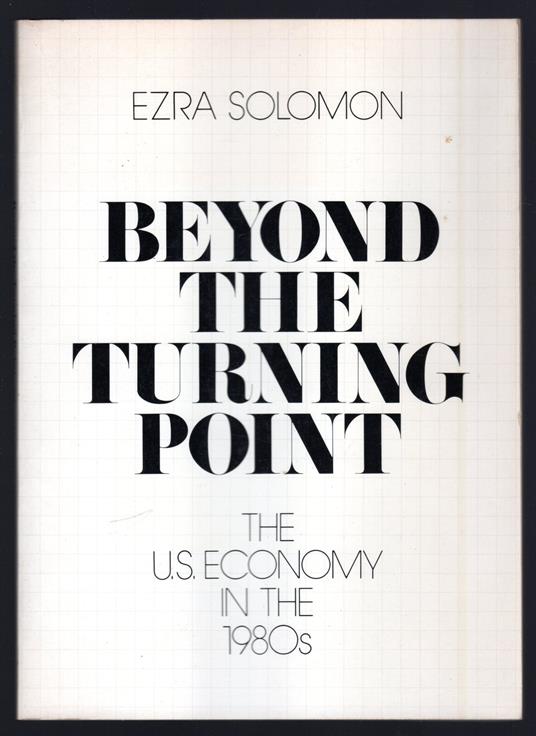 Beyond the turning point. The U.S. Economy in the 1980s - Ezra Solomon - copertina