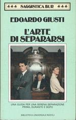 L' arte di separarsi - Una guida per una serena separazione - prima, durante e dopo