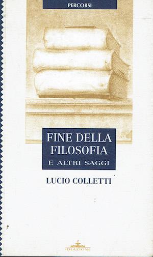 Fine della filosofia e altri saggi - Lucio Colletti - copertina