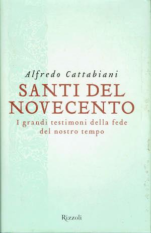 Santi del Novecento - I grandi testimoni della fede del nostro tempo - Alfredo Cattabiani - copertina