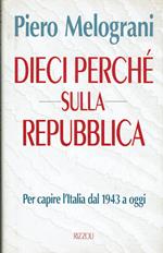 Dieci perchè sulla Repubblica. Far capire l'Italia dal 1943 a oggi