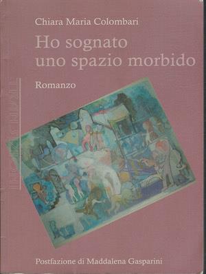 Ho sognato uno spazio morbido - Chiara M. Colombari - copertina