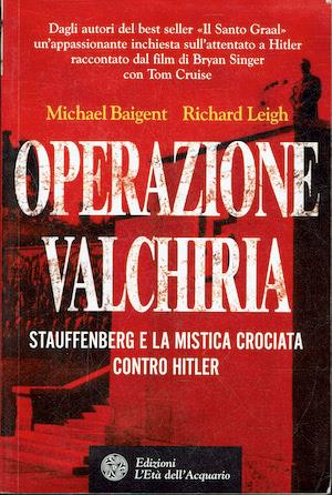 Operazione Valchiria - Stauffenberg e la mistica crociata contro Hitler - Michael Baigent - copertina