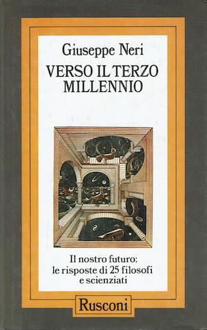 Verso il terzo millennio - Il nostro futuro: Le risposte di 25 filosofi e scienziati - Giuseppe Neri - copertina