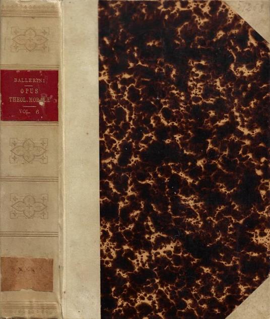 Opus Theologicum Morale: in Busembaum Medullam (Absolvit et editit Domicus Palmieri). Volumen VI. Continens Ex Tractatu X. Sectionem VIII. De Matrimonio - Antonio Ballerini - copertina
