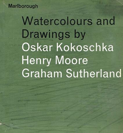 Watercolours and drawings by Oskar Kokoschka, Henry Moore, Graham Sutherland - copertina