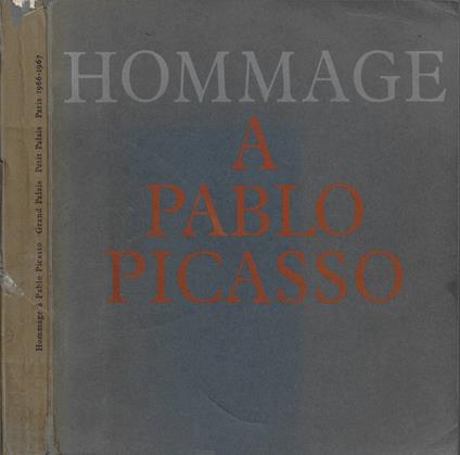 Hommage à Pablo Picasso (Peintures - Grand Palais. Dessins, Sculptures, Céramiques - Petit Palais. Paris, novembre 1966 - février 1967) - copertina