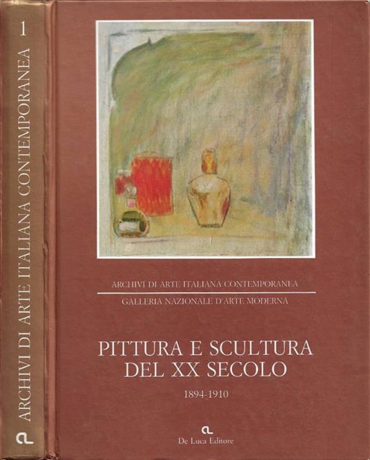 Pittura e Scultura del XX Secolo: nelle collezioni della Galleria Nazionale d'Arte Moderna di Roma, acquisizioni e depositi fino al 1967. Opere fino al 1910 (Direttore della ricerca: Giorgio de Marchis) - copertina