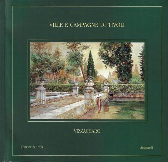 Ville e Campagne di Tivoli. Vizzaccaro (Dall'8 Aprile 2000, Impresa Insieme, Via del Trevio, 9 - Tivoli) - copertina