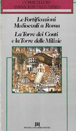 Le Fortificazioni Medioevali a Roma. La Torre dei Conti e la Torre delle Milizie