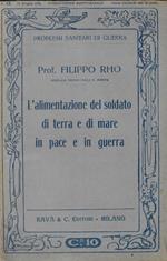 L' alimentazione del soldato di terra e di mare in pace e in guerra