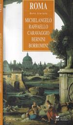 Roma dove trovare Michelangelo, Raffaello, Caravaggio, Bernini, Borromini