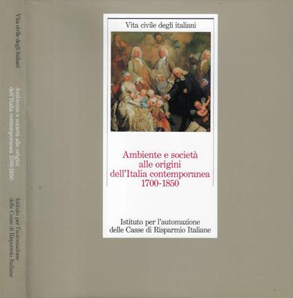 Ambienti e società alle origini dell'Italia contemporanea 1700-1850 - copertina