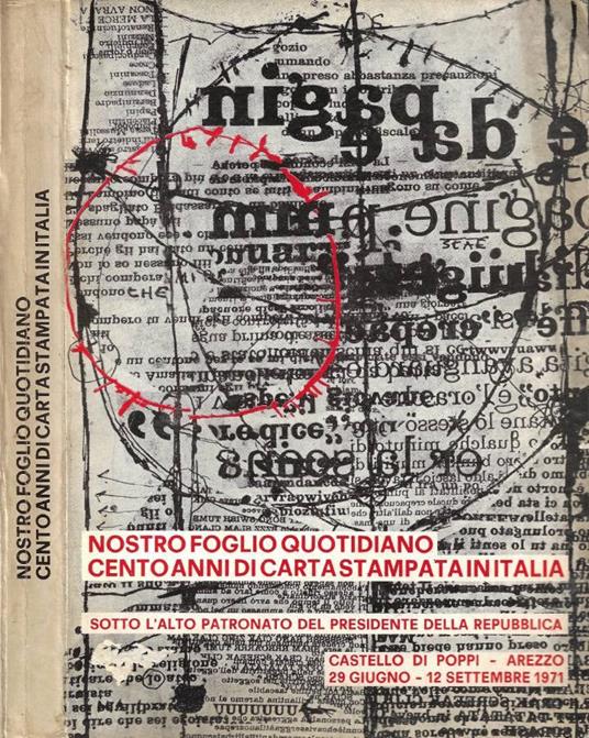 Nostro Foglio Quotidiano. Cento Anni di Carta Stampata in Italia. Mostra al Castello di Poppi in Casentino (Arezzo, 29 Giugno - 12 Settembre 1971) - copertina