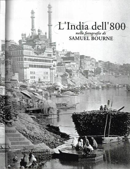 L' India dell'800 nelle fotografie di Samuel Bourne 1863 - 1870 - copertina