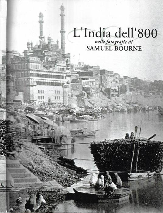 L' India dell'800 nelle fotografie di Samuel Bourne 1863 - 1870 - copertina