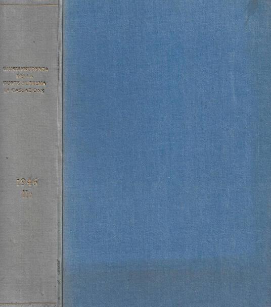 Giurisprudenza comparata. Parte I. - Rassegna di giurisprudenza italiana. Giurisprudenza completa della Corte Suprema di Cassazione. Sezioni civili - Anno 1946, II Semestre. Serie II (Speciale), Vol. XXII, Tomo II - copertina