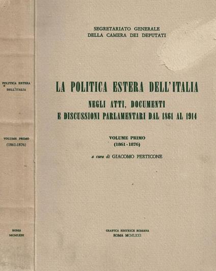 La politica estera dell'Italia. Negli atti, documenti e duscussioni parlamentari dal 1861 al 1914. Volume primo (1861-1876) - copertina
