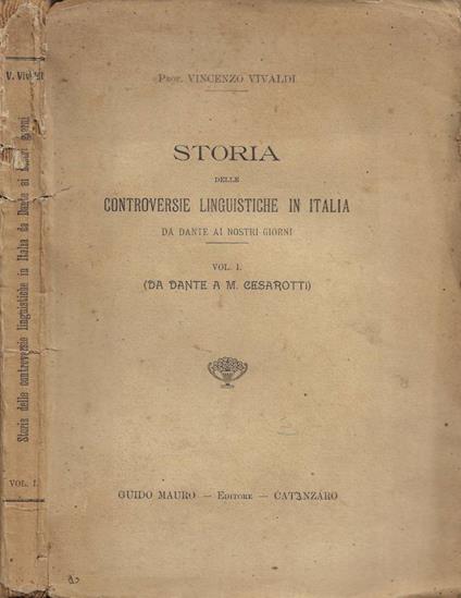 Storia delle controversie linguistiche in Italia da Dante ai nostri giorni. Vol. I (Da Dante a M. Cesarotti) - copertina