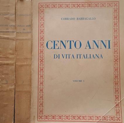 Cento anni di vita italiana. Volume I, II - Corrado Barbagallo - copertina