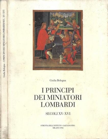 I Principi dei Miniatori Lombardi. Secoli XV-XVI. Voume Secondo - Giulia Bologna - copertina