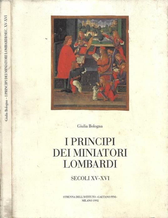 I Principi dei Miniatori Lombardi. Secoli XV-XVI. Voume Secondo - Giulia Bologna - copertina