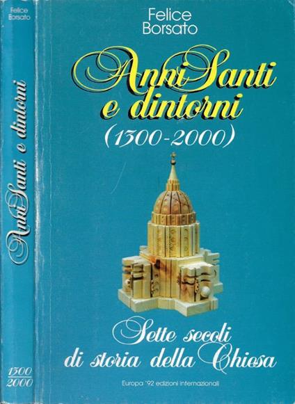 Anni Santi e dintorni (1300-2000) - Felice Borsato - copertina