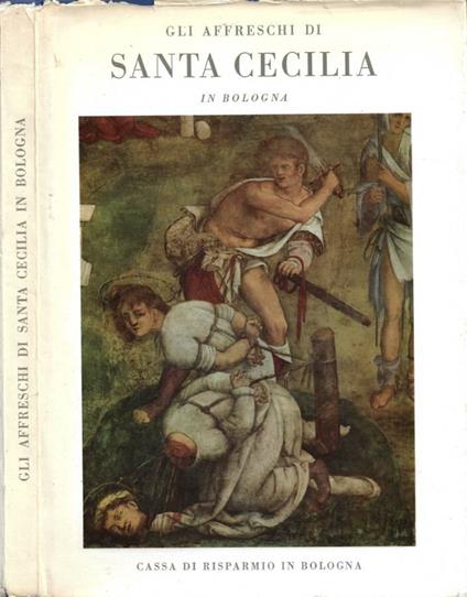 Gli Affreschi di Santa Cecilia in Bologna - Maurizio Calvesi - copertina