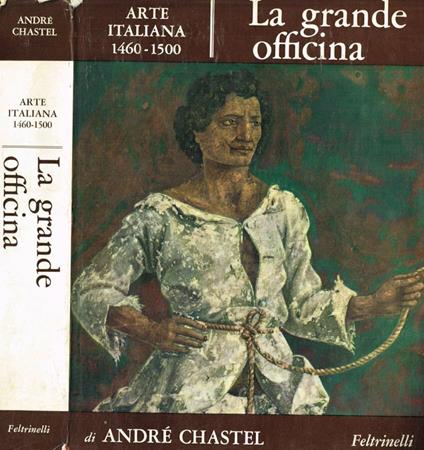 La grande officina. Arte italiana 1460-1500 - André Chastel - copertina