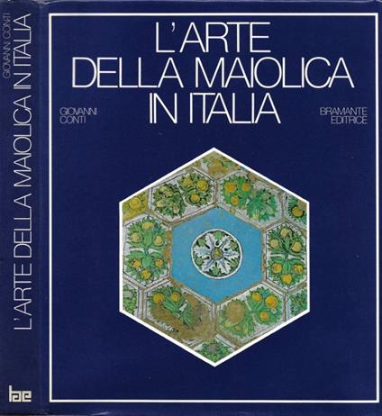 L' Arte della Maiolica in Italia - Giovanni Conti - copertina