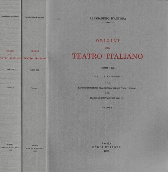 Origini del Teatro Italiano. Libri tre, con due appendici sulla Rappresentazione drammatica del contado toscano e sul Teatro mantovano nel sec. XVI. Vol. I, Vol. II - Alessandro D'Ancona - copertina