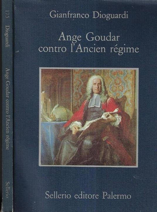 Ange Goudar contro l' Ancien régime - Gianfranco Dioguardi - copertina