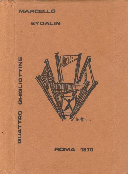 Quattro ghigliottine (Autografo) - Marcello Eydalin - copertina