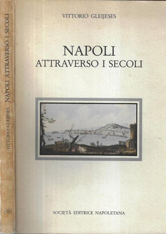 Napoli attraverso i secoli - Vittorio Gleijeses - copertina