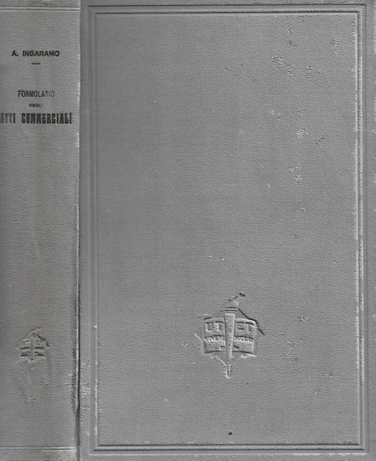 Formulario degli Atti Commerciali e di procedura commerciale più importanti - Alessandro Ingaramo - copertina