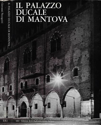 Il Palazzo Ducale di Mantova - Giovanni Paccagnini - copertina