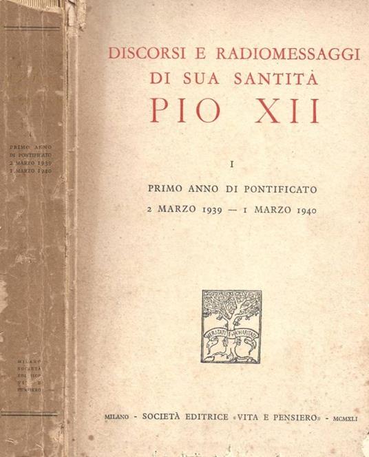 Discorsi e radiomessaggi di sua santità Pio XII. I Primo anno di Pontificato 2 marzo 1939 - 1 marzo 1940 - Pio XII - copertina