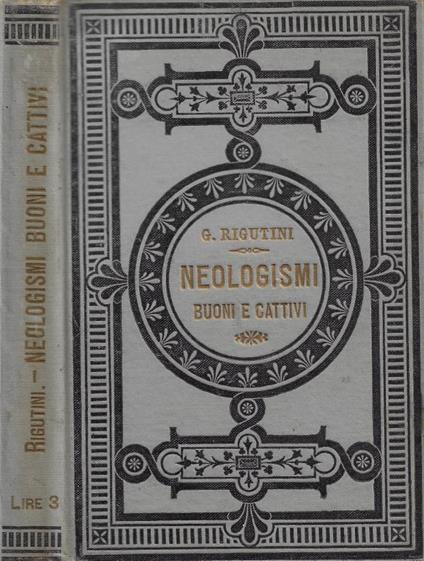 I Neologismi buoni e cattivi: più frequenti nell'uso odierno (Libro compilato pei giovani italiani) - Giuseppe Rigutini - copertina