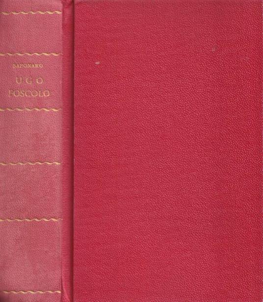 Vita amorosa ed eroica di Ugo Foscolo - Michele Saponaro - copertina