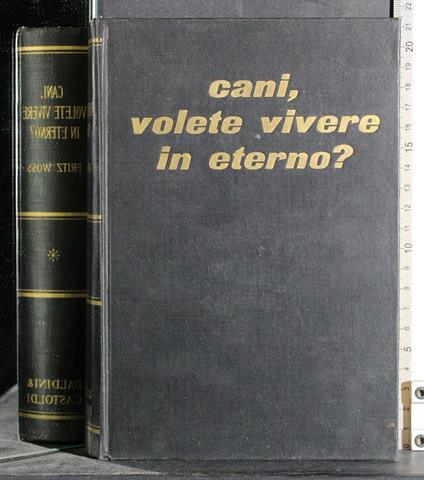 Cani, volete vivere in eterno - Fritz Woss - copertina