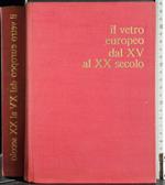 Il vetro europeo dal XV al XX secolo