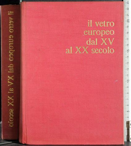 Il vetro europeo dal XV al XX secolo - Giovanni Mariacher - copertina