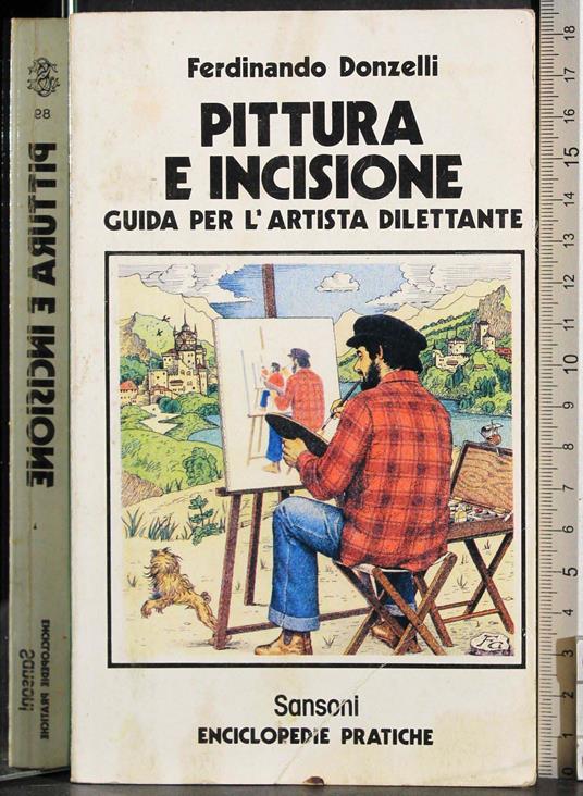 Pittura e incisione. Guida per l'artista dilettante - Giuseppe Donzelli - copertina